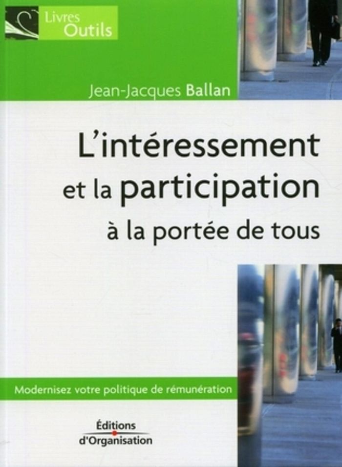 Couverture du livre « L'INTERESSEMENT ET LA PARTICIPATION A LA PORTEE DE TOUS - MODERNISEZ VOTRE POLITIQUE DE REMUNERATION » de Jean-Jacques Ballan, librairie Les Contes Infusés à Corte
