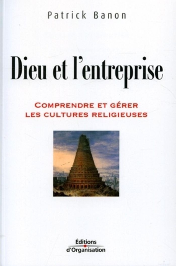 Couverture du livre « DIEU ET L'ENTREPRISE - COMPRENDRE ET GERER LES CULTURES RELIGIEUSES » de Patrick Banon, librairie Les Contes Infusés à Corte