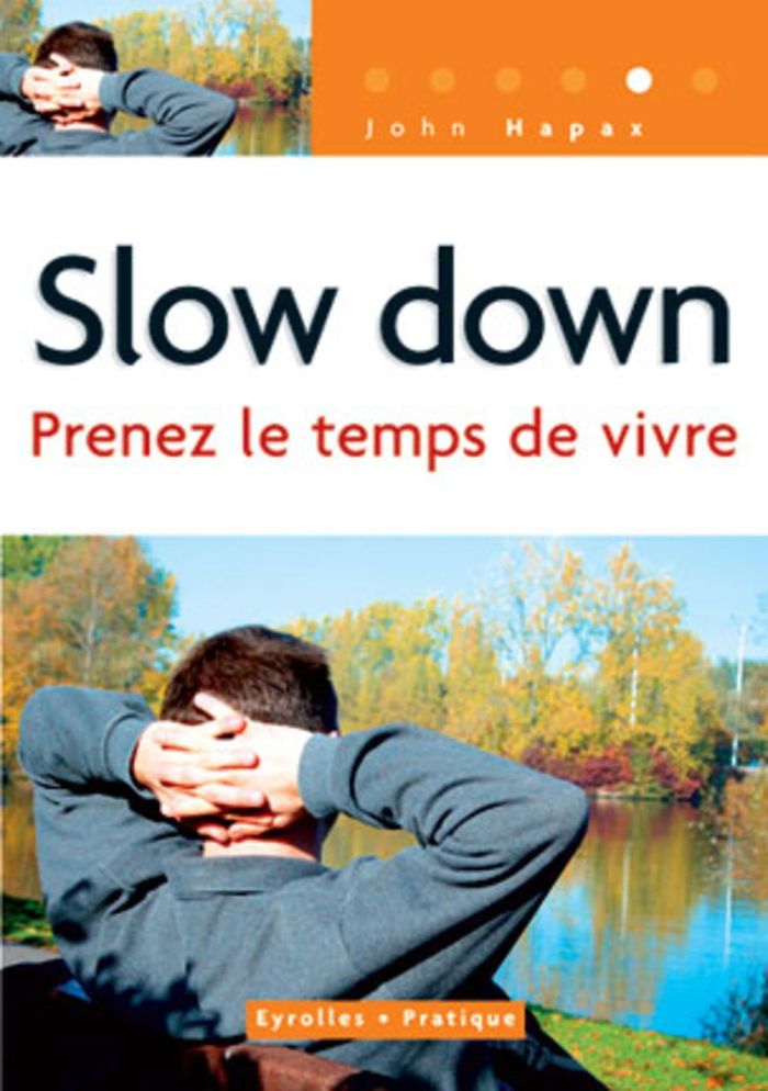 Couverture du livre « SLOW DOWN - PRENEZ LE TEMPS DE VIVRE - COLL. EYROLLES PRATIQUE », librairie Les Contes Infusés à Corte