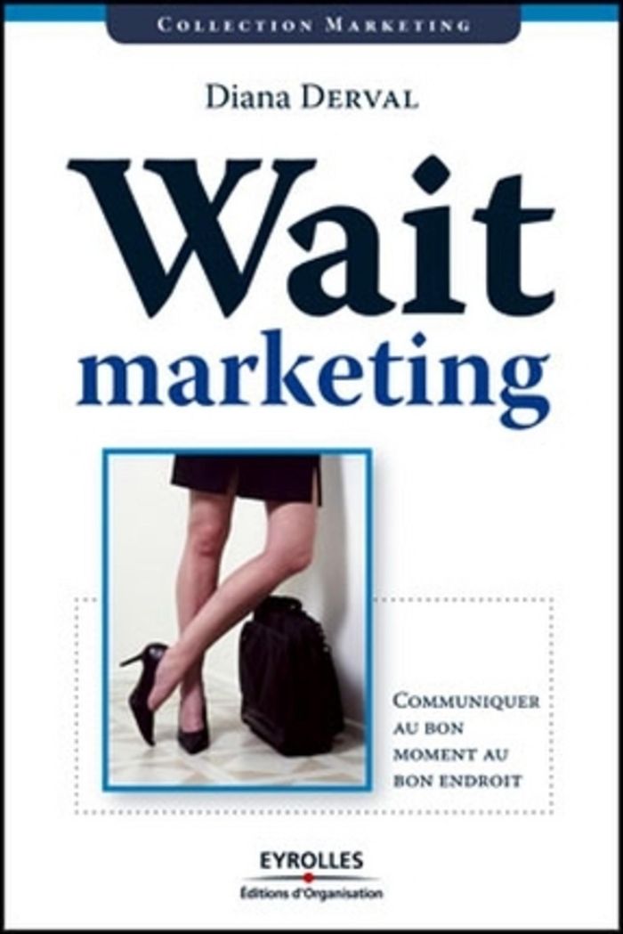 Couverture du livre « WAIT MARKETING - COMMUNIQUER AU BON MOMENT AU BON ENDROIT » de Diana Derval, librairie Les Contes Infusés à Corte