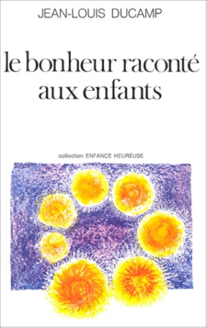 Couverture du livre « LE BONHEUR RACONTE AUX ENFANTS » de Jean-Louis Ducamp, librairie Les Contes Infusés à Corte