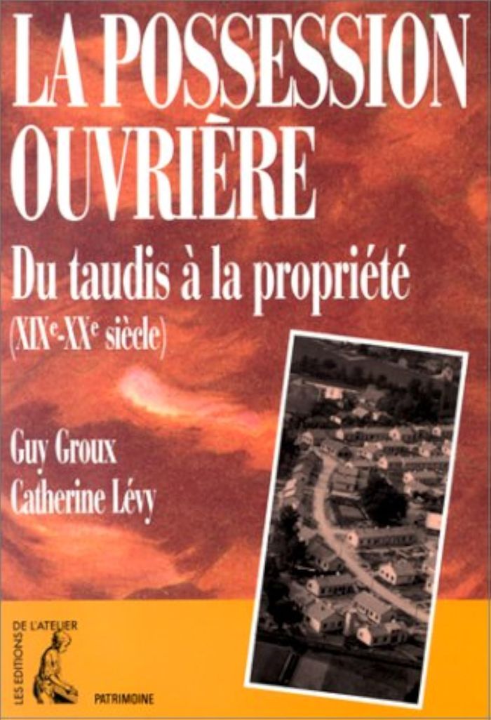 Couverture du livre « LA POSSESSION OUVRIERE : DU TAUDIS A LA PROPRIETE - (XIXE - » de Groux/levy, librairie Les Contes Infusés à Corte