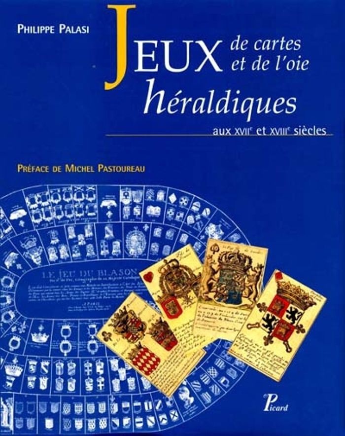 Couverture du livre « JEUX DE CARTES ET DE L'OIE HERALDIQUES AUX XVII ET XVIII SIECLES. - UNE PEDAGOGIE LUDIQUE EN FRANCE » de Philippe Palasi, librairie Les Contes Infusés à Corte