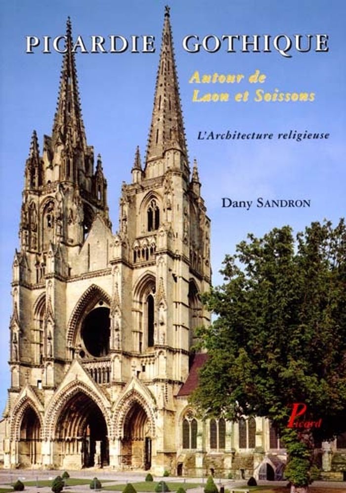 Couverture du livre « PICARDIE GOTHIQUE. - AUTOUR DE LAON ET SOISSONS. LES EDIFICES RELIGIEUX. » de Dany Sandron, librairie Les Contes Infusés à Corte