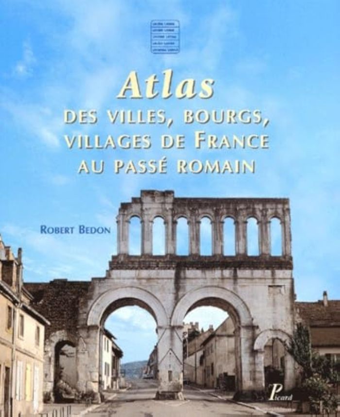 Couverture du livre « ATLAS DES VILLES, BOURGS, VILLAGES DE FRANCE AU PASSE ROMAIN » de Robert Bedon, librairie Les Contes Infusés à Corte