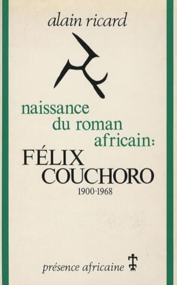 Couverture du livre « NAISSANCE DU ROMAN AFRICAIN : FELIX COUCHORO 1900-1968 » de Alain (f) Ricard, librairie Les Contes Infusés à Corte