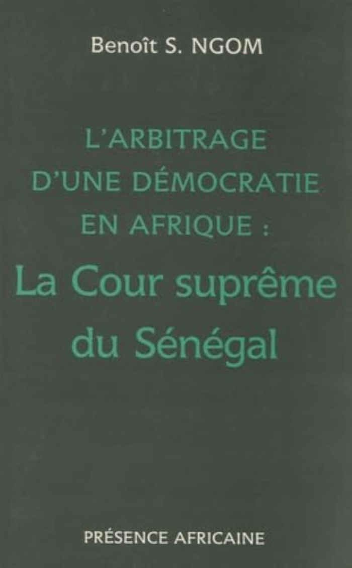 Couverture du livre « L'ARBITRAGE D'UNE DEMOCRATIE EN AFRIQUE : LA COUR SUPREME DU SENEGAL » de Benoit (sen) Ngom, librairie Les Contes Infusés à Corte