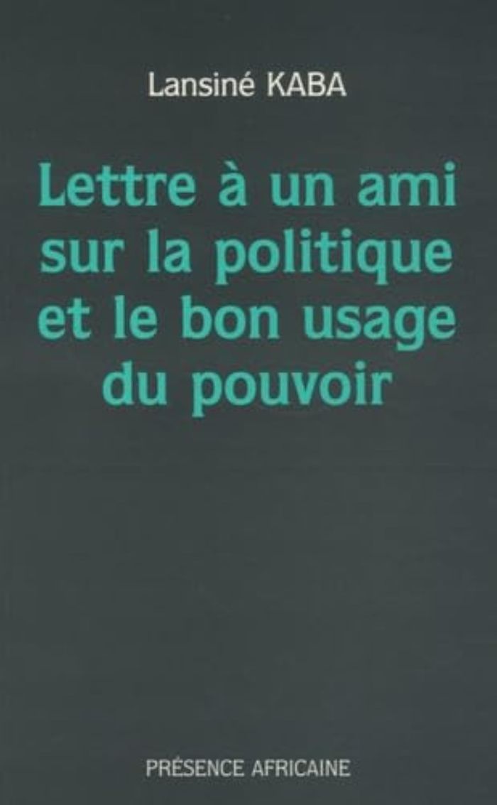 Couverture du livre « LETTRE A UN AMI SUR LA POLITIQUE ET LE BON USAGE DU POUVOIR » de Lansine (gui) Kaba, librairie Les Contes Infusés à Corte