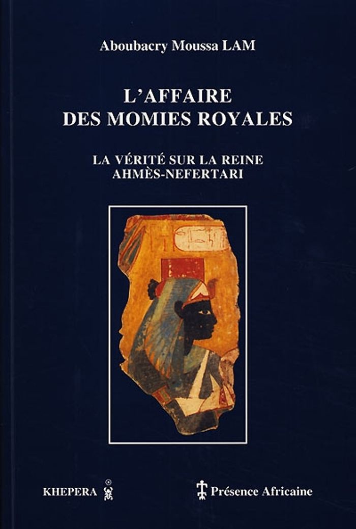 Couverture du livre « L'AFFAIRE DES MOMIES ROYALES, LA VERITE SUR LA REINE AHMES-NEFERTARI » de Aboubacry Moussa Lam, librairie Les Contes Infusés à Corte