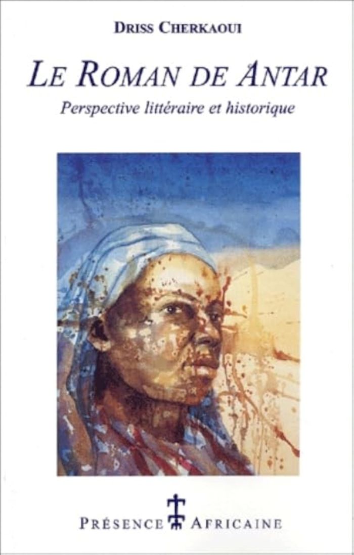 Couverture du livre « LE ROMAN DE ANTAR, PERSPECTIVE LITTERAIRE ET HISTORIQUE » de Driss (mrc Cherkaoui, librairie Les Contes Infusés à Corte