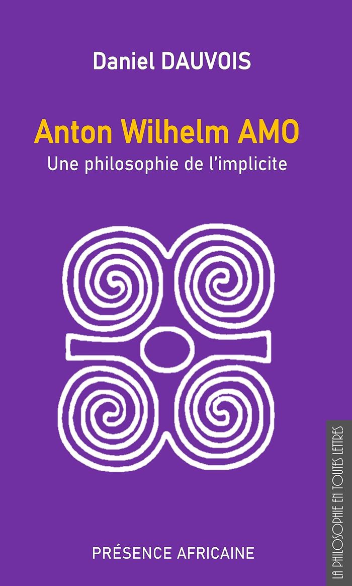 Couverture du livre « ANTON WILHEM AMO - UNE PHILOSOPHIE DE L'IMPLICITE » de Daniel Dauvois, librairie Les Contes Infusés à Corte