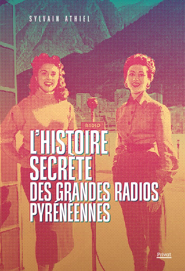 Couverture du livre « L'Histoire secrète des grandes radios pyrénéennes », librairie Les Contes Infusés à Corte
