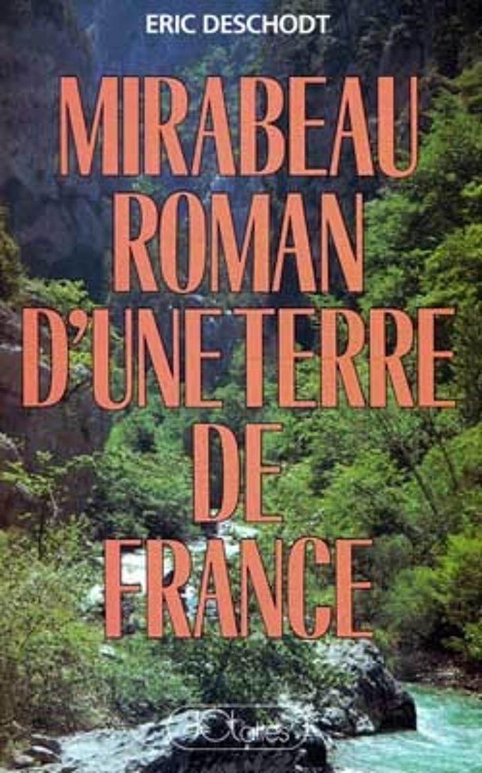 Couverture du livre « MIRABEAU ROMAN D'UNE TERRE DE FRANCE » de Eric Deschodt, librairie Les Contes Infusés à Corte