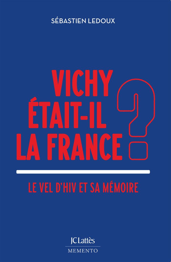 Couverture du livre « Vichy était-il la France ? : le Vel d'hiv et sa mémoire » de Sébastien Ledoux, librairie Les Contes Infusés à Corte