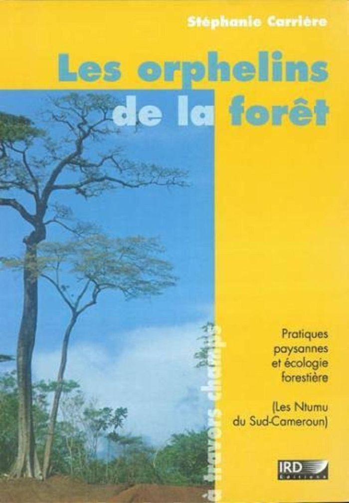 Couverture du livre « LES ORPHELINS DE LA FORET - PRATIQUES PAYSANNES ET ECOLOGIE FORESTIERE (LES NTUMU DU SUD-CAMEROUN) » de Carriere S M., librairie Les Contes Infusés à Corte