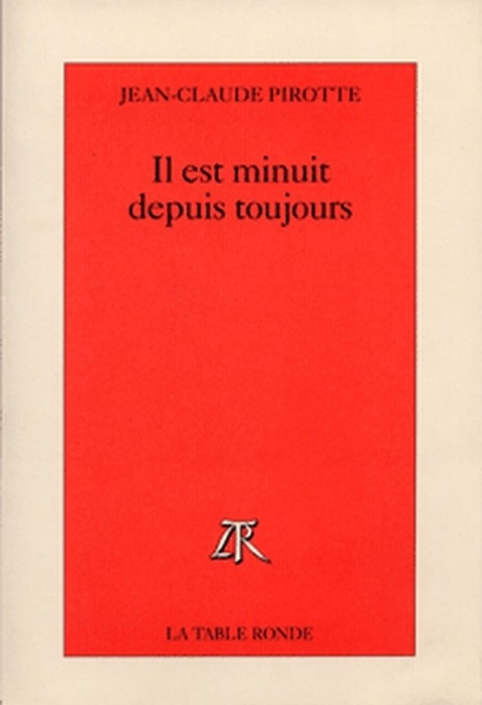 Couverture du livre « IL EST MINUIT DEPUIS TOUJOURS » de Jean-Claude Pirotte, librairie Les Contes Infusés à Corte
