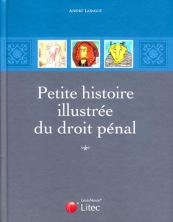 Couverture du livre « PETITE HISTOIRE ILLUSTREE DU DROIT PENAL », librairie Les Contes Infusés à Corte