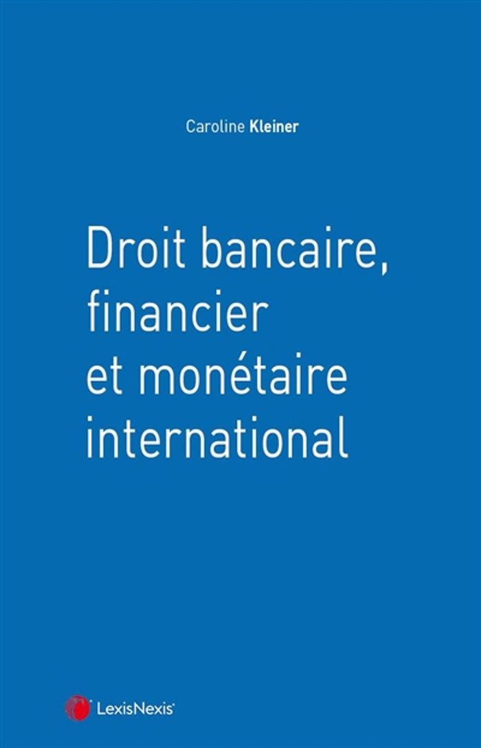 Couverture du livre « DROIT BANCAIRE, FINANCIER ET MONETAIRE INTERNATIONAL » de Caroline Kleiner, librairie Les Contes Infusés à Corte