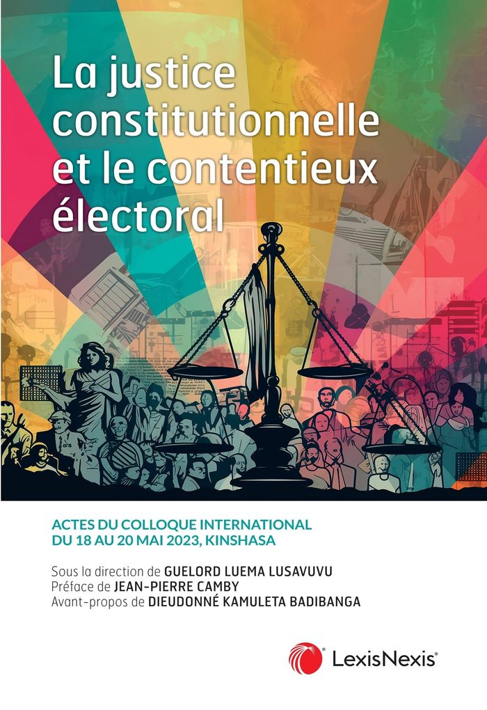 Couverture du livre « La justice constitutionnelle et le contentieux électoral : actes du colloque international du 18 au 20 mai 2023, Kinshasa » de Guelord Luema Lusavuvu, librairie Les Contes Infusés à Corte