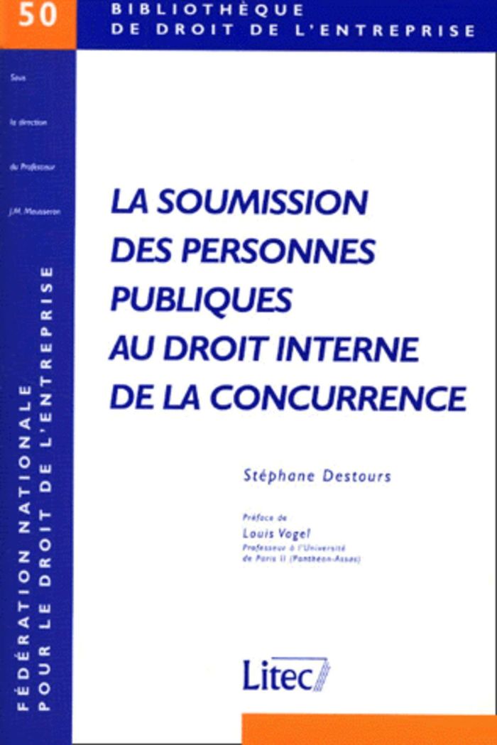 Couverture du livre « LA SOUMISSION DES PERSONNES PUBLIQUES AU DROIT INTERNE DE LA CONCURRENCE » de Destours, librairie Les Contes Infusés à Corte