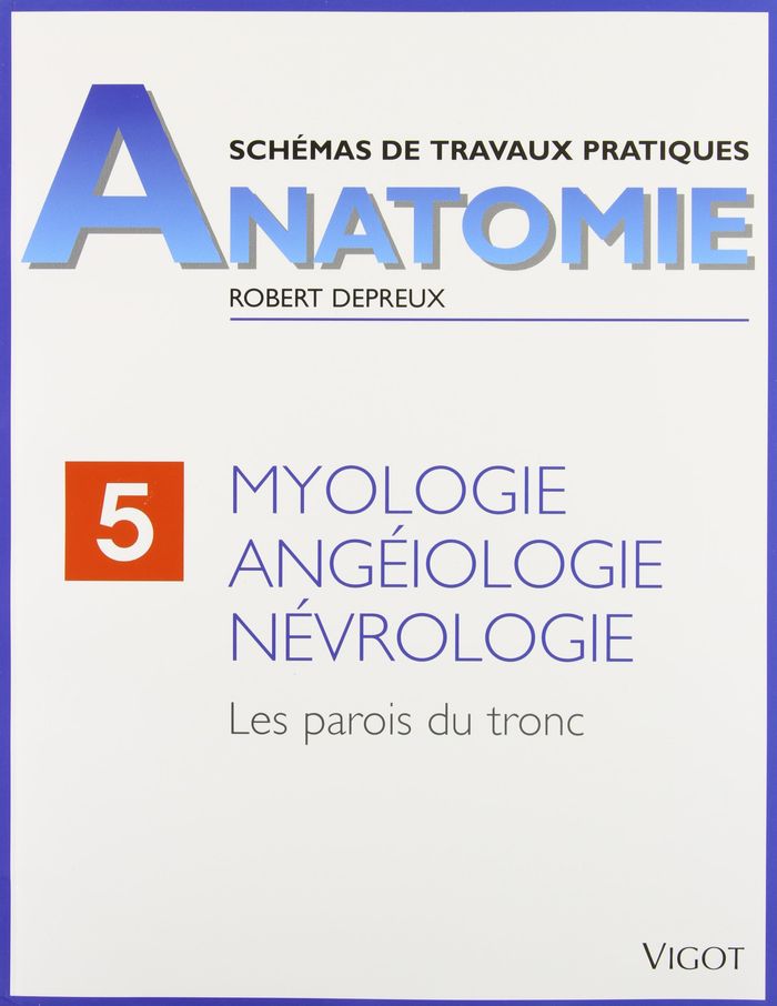 Couverture du livre « SCHEMAS DE TRAVAUX PRATIQUES - ANATOMIE - T05 - MYOLOGIE, ANGEIOLOGIE, NEVROLOGIE - LES PAROIS DU TR » de Robert Depreux, librairie Les Contes Infusés à Corte