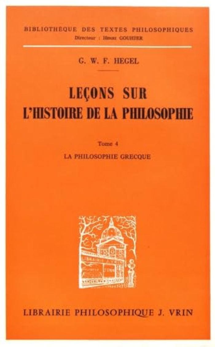 Couverture du livre « LECONS SUR L'HISTOIRE DE LA PHILOSOPHIE IV - LA PHILOSOPHIE GRECQUE. LE DOGMATISME ET LE SCEPTICISME » de Hegel G W F., librairie Les Contes Infusés à Corte