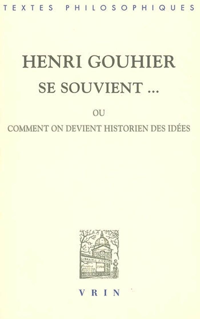 Couverture du livre « HENRI GOUHIER SE SOUVIENT... - OU COMMENT ON DEVIENT HISTORIEN DES IDEES » de Gouhier/belgioioso, librairie Les Contes Infusés à Corte