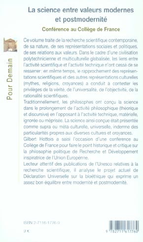 Quatrième de couverture de « LA SCIENCE ENTRE VALEURS MODERNES ET POSTMODERNITE - CONFERENCE AU COLLEGE DE FRANCE »