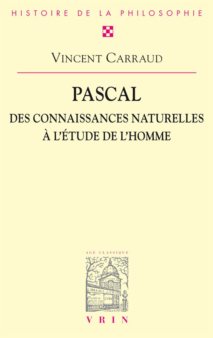 Couverture du livre « PASCAL. DES CONNAISSANCES NATURELLES A L'ETUDE DE L'HOMME » de Vincent Carraud, librairie Les Contes Infusés à Corte