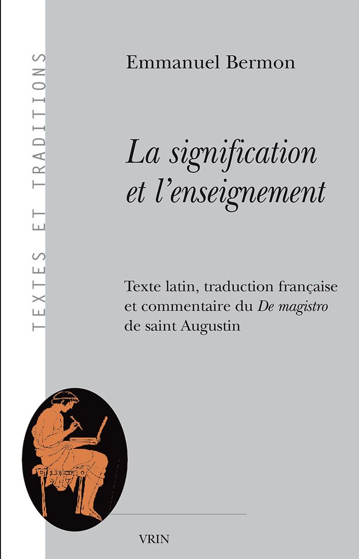 Couverture du livre « LA SIGNIFICATION ET L'ENSEIGNEMENT - TEXTE LATIN, TRADUCTION FRANCAISE ET COMMENTAIRE DU DE MAGISTRO » de Emmanuel Bermon, librairie Les Contes Infusés à Corte