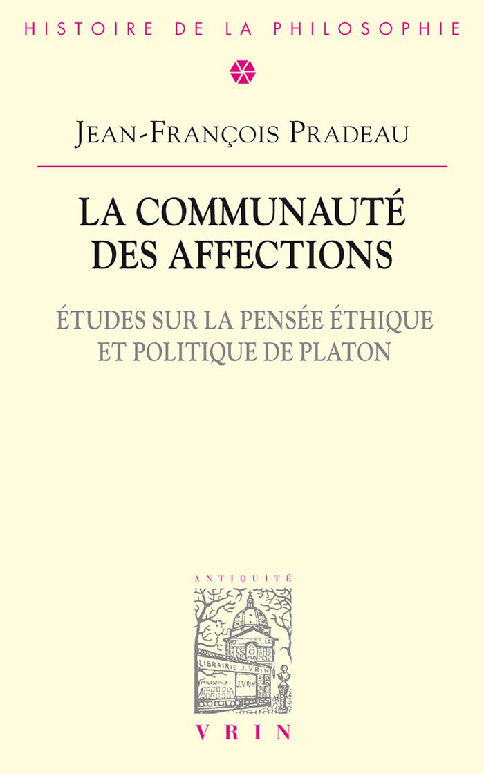 Couverture du livre « LA COMMUNAUTE DES AFFECTIONS - ETUDES SUR LA PENSEE ETHIQUE ET POLITIQUE DE PLATON » de J-F. Pradeau, librairie Les Contes Infusés à Corte