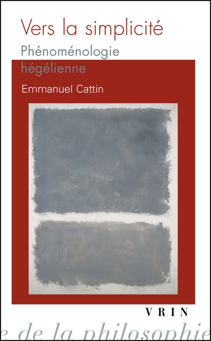 Couverture du livre « VERS LA SIMPLICITE - PHENOMENOLOGIE HEGELIENNE » de Emmanuel Cattin, librairie Les Contes Infusés à Corte