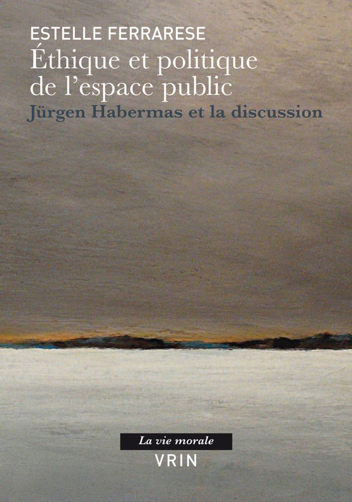 Couverture du livre « ETHIQUE ET POLITIQUE DE L'ESPACE PUBLIC - JURGEN HABERMAS ET LA DISCUSSION » de Estelle Ferrarese, librairie Les Contes Infusés à Corte