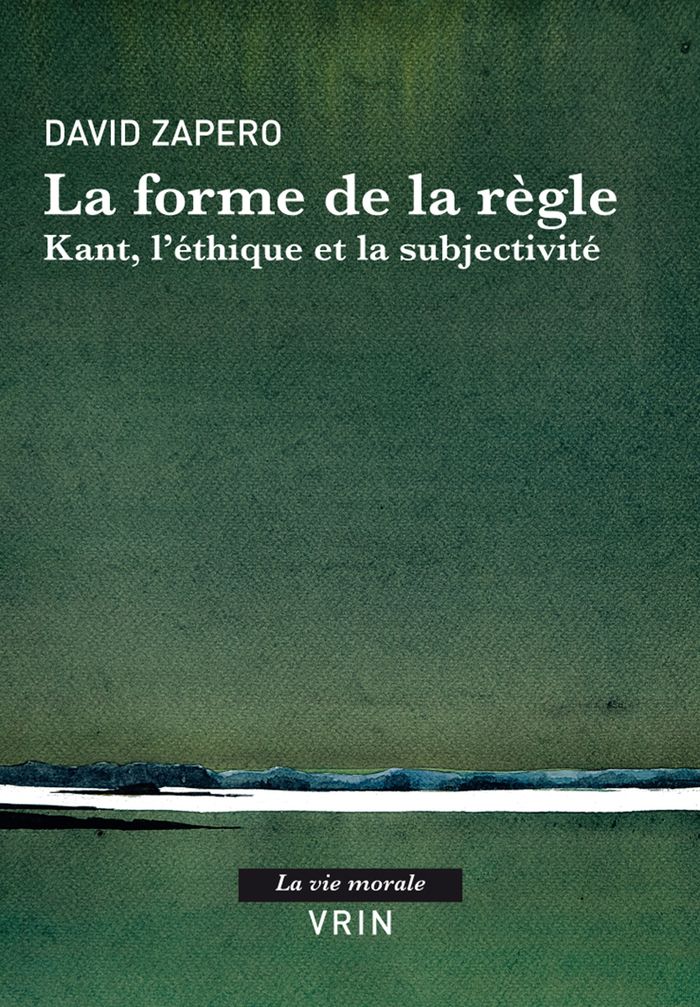 Couverture du livre « LA FORME DE LA REGLE - KANT, L'ETHIQUE ET LA SUBJECTIVITE » de David Zapero, librairie Les Contes Infusés à Corte