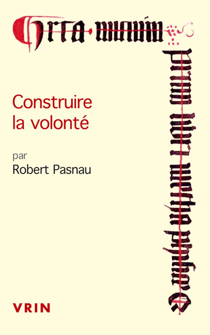 Couverture du livre « Construire la volonté : débats sur le libre arbitre à la fin du Moyen âge » de Robert Pasnau, librairie Les Contes Infusés à Corte