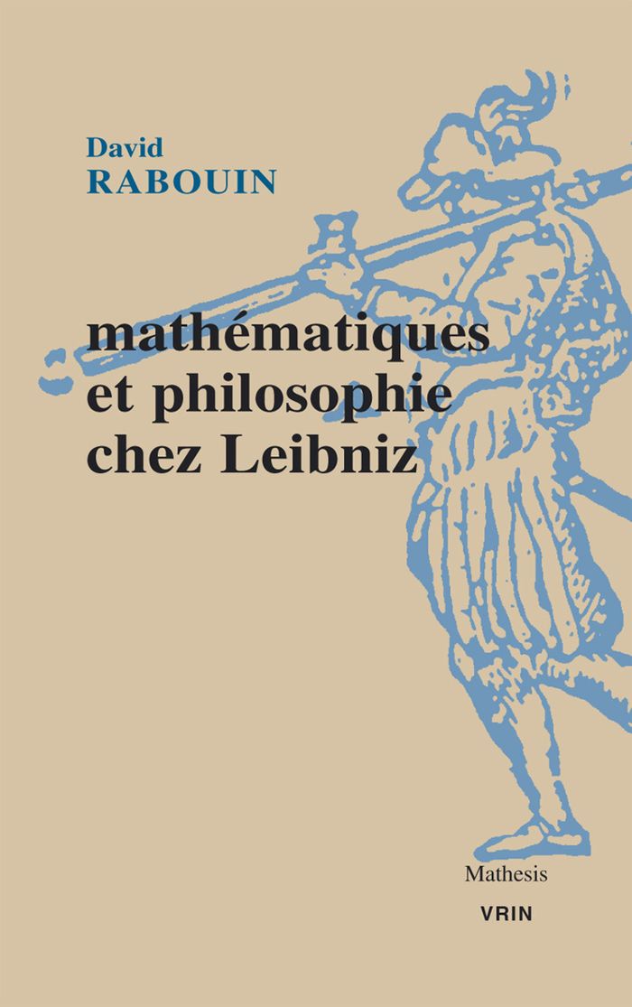 Couverture du livre « Mathématiques et philosophie chez Leibniz : au fil de l'analyse des notions et des vérités » de David Rabouin, librairie Les Contes Infusés à Corte