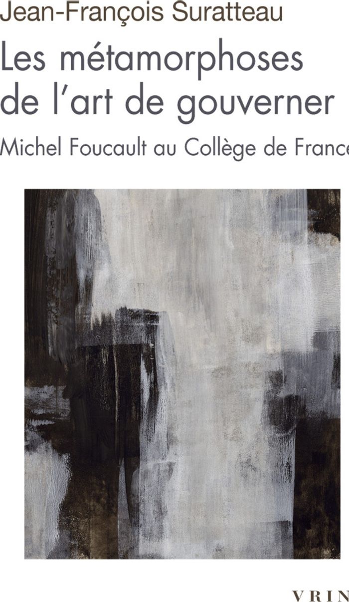 Couverture du livre « Les métamorphoses de l'art de gouverner : Michel Foucault au Collège de France » de Jean-François Suratteau, librairie Les Contes Infusés à Corte