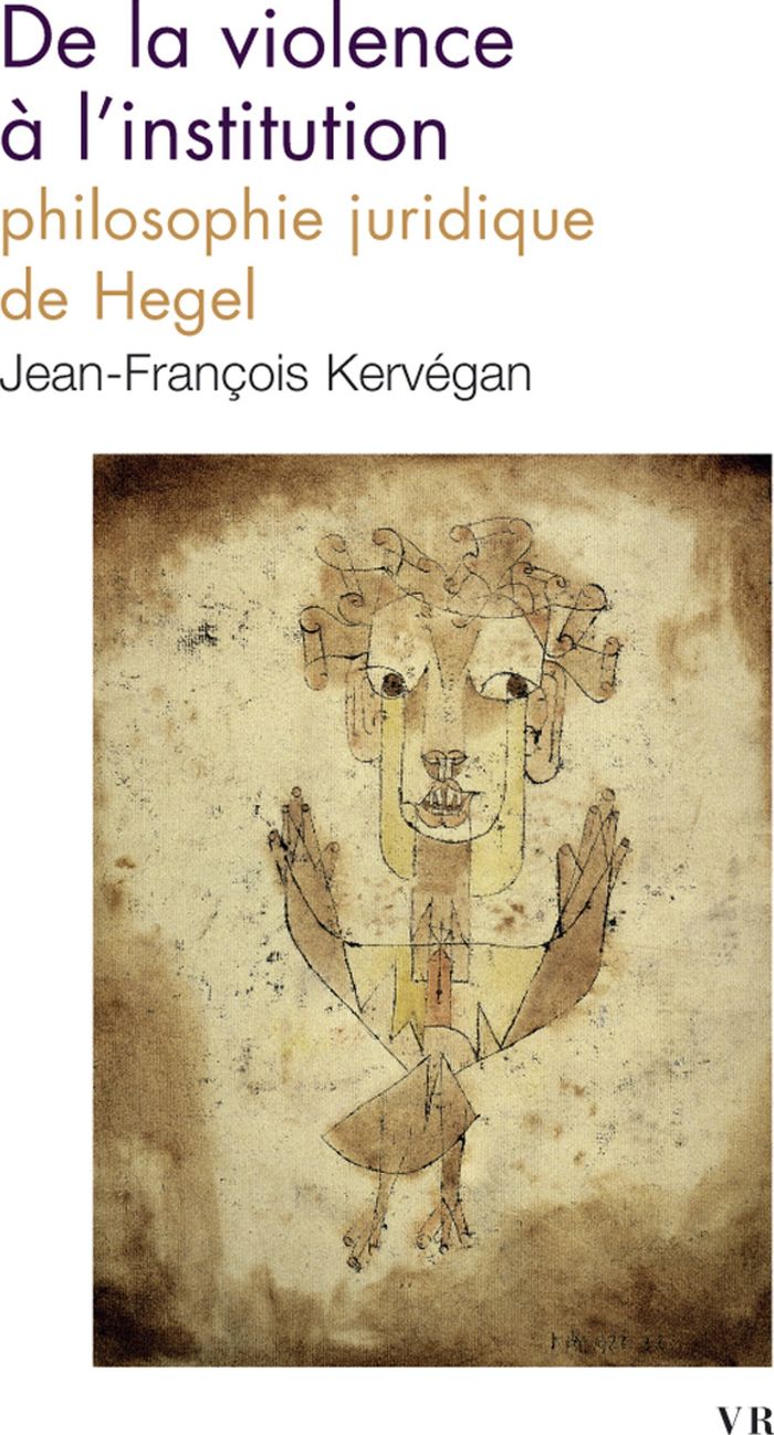 Couverture du livre « De la violence à l'institution : philosophie juridique de Hegel » de Jean-François Kervégan, librairie Les Contes Infusés à Corte