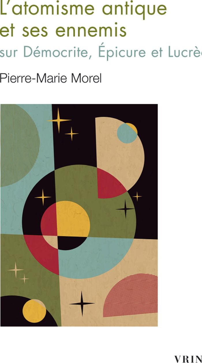 Couverture du livre « L'atomisme antique et ses ennemis : sur Démocrite, Épicure et Lucrèce » de Pierre-Marie Morel, librairie Les Contes Infusés à Corte
