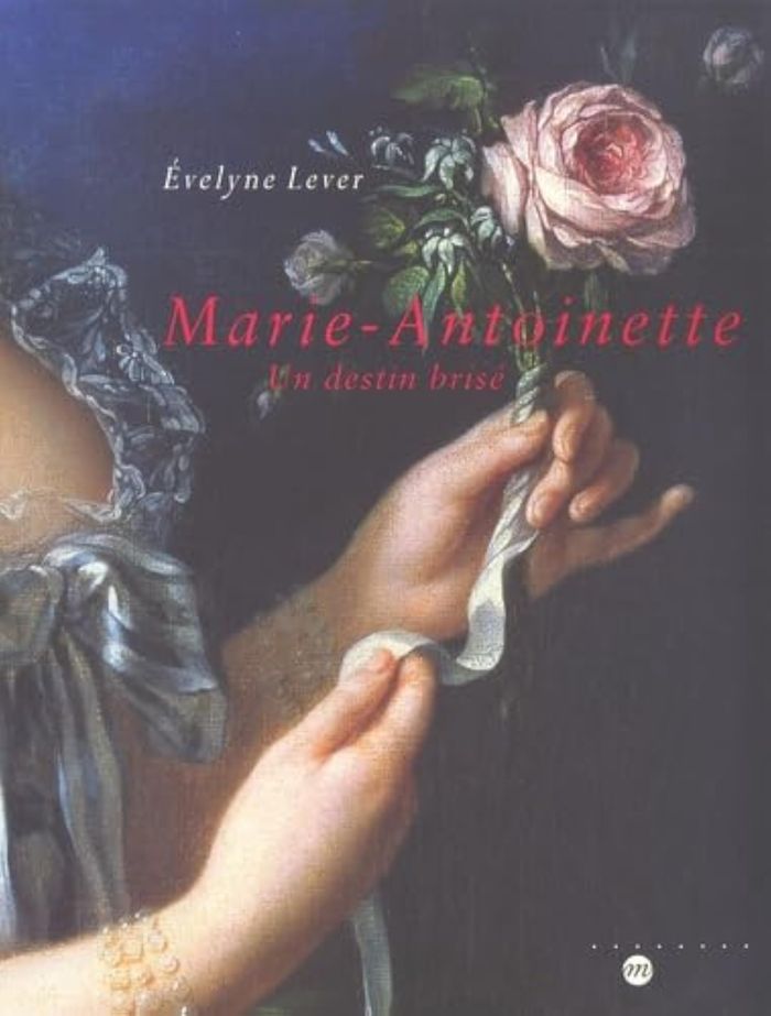 Couverture du livre « MARIE-ANTOINETTE - UN DESTIN BRISE » de Evelyne Lever, librairie Les Contes Infusés à Corte