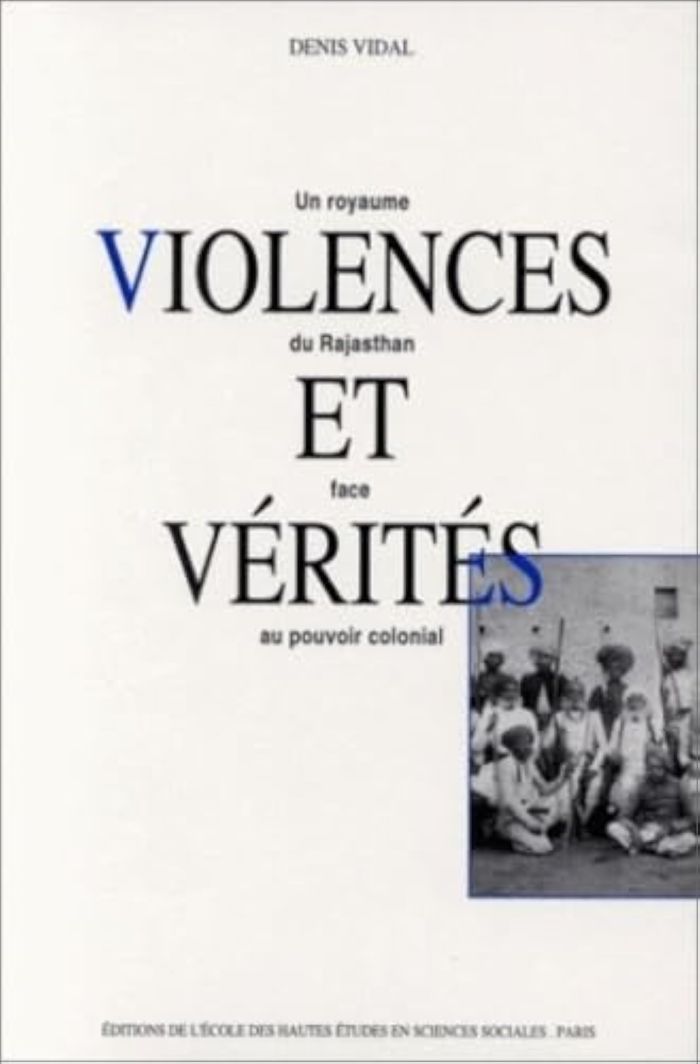 Couverture du livre « VIOLENCES ET VERITES UN ROYAUME DU RAJASTHAN FACE AU POUVOIR » de Denis Vidal, librairie Les Contes Infusés à Corte