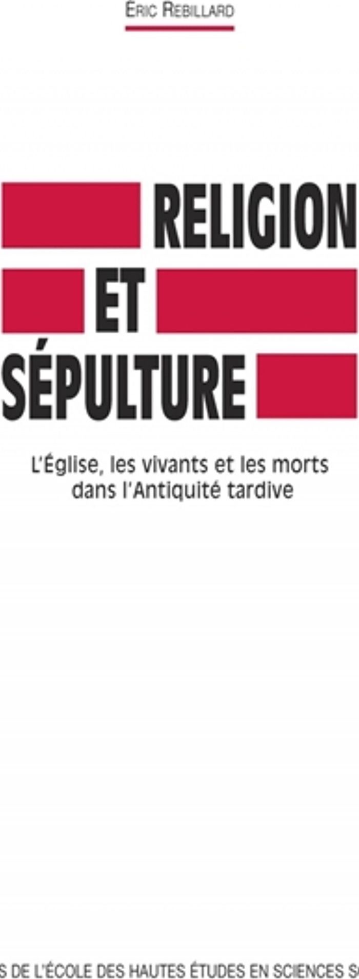 Couverture du livre « RELIGION ET SEPULTURE - L'EGLISE, LES VIVANTS ET LES MORTS D » de Eric Rebillard, librairie Les Contes Infusés à Corte