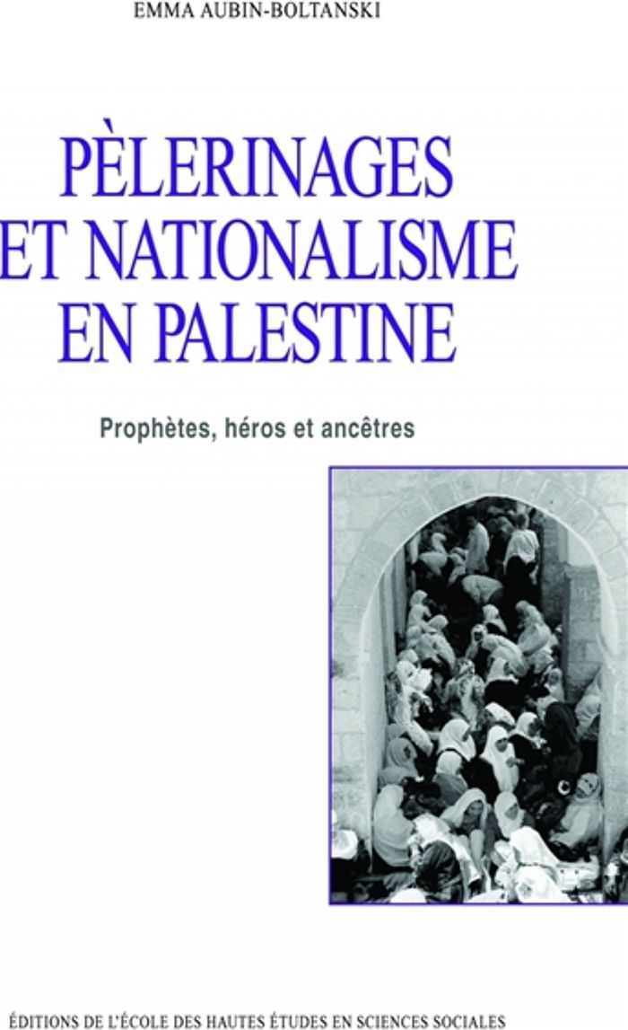 Couverture du livre « PELERINAGES ET NATIONALISME EN PALESTINE - PROPHETES, HEROS » de Emma Aubin-Boltanski, librairie Les Contes Infusés à Corte