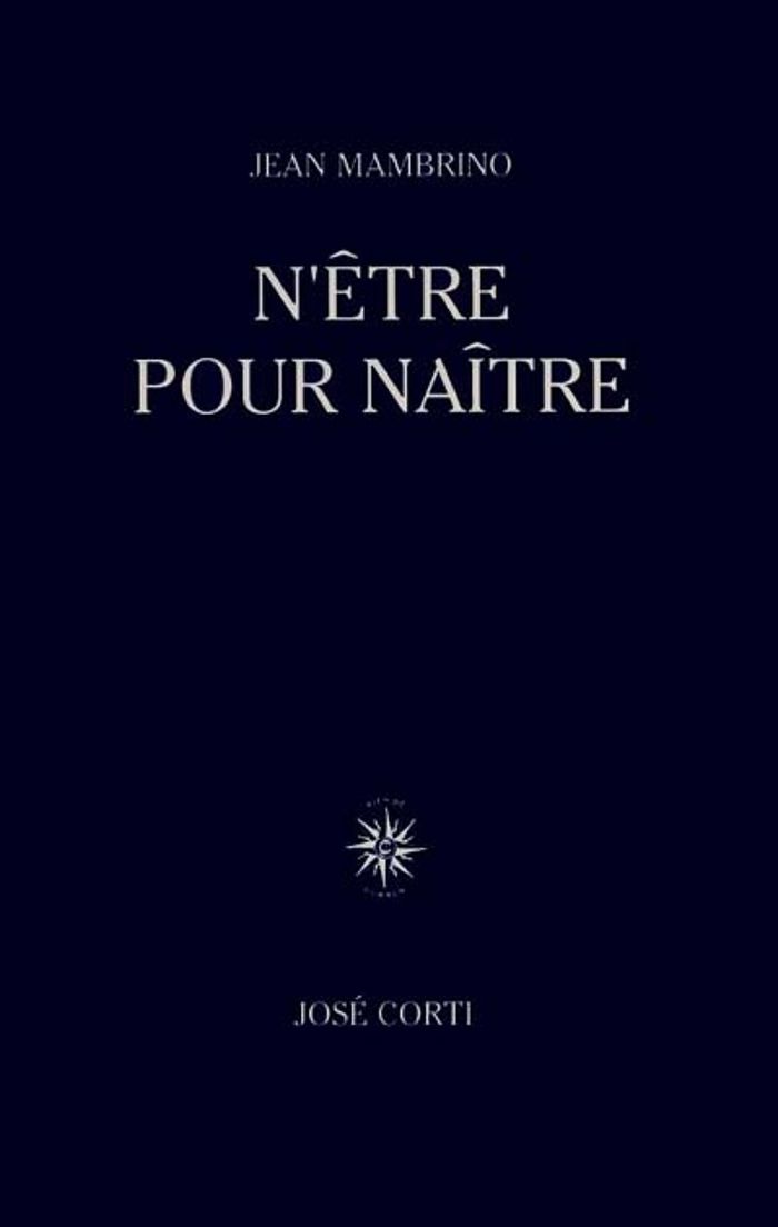 Couverture du livre « N'ETRE POUR NAITRE » de Jean Mambrino, librairie Les Contes Infusés à Corte