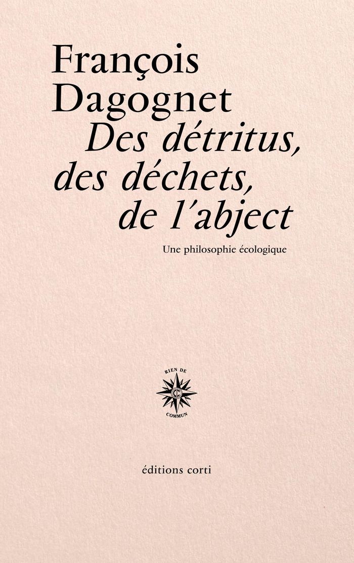 Couverture du livre « Des détritus, des déchets, de l'abject : une philosophie écologique » de François Dagognet, librairie Les Contes Infusés à Corte