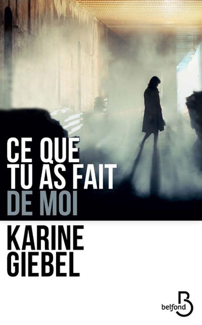 Couverture du livre « Ce que tu as fait de moi : roman » de Karine Giebel, librairie Les Contes Infusés à Corte