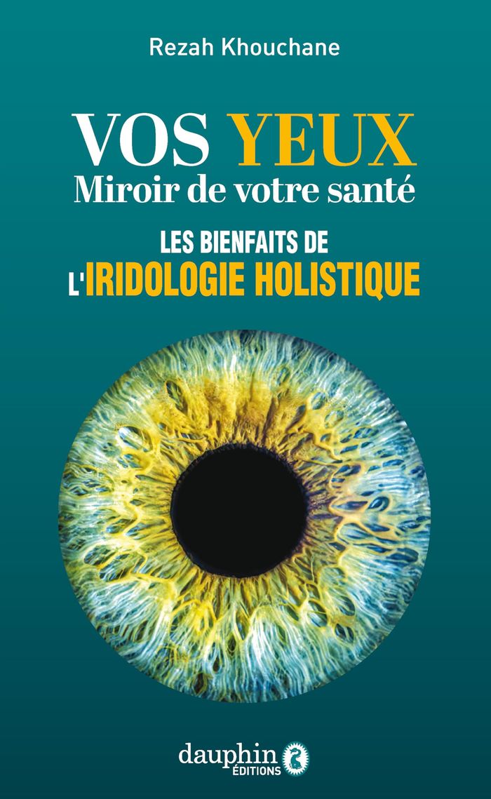 Couverture du livre « Vos yeux miroir de votre santé : les bienfaits de l'iridologie holistique » de Rezah Khouchane, librairie Les Contes Infusés à Corte