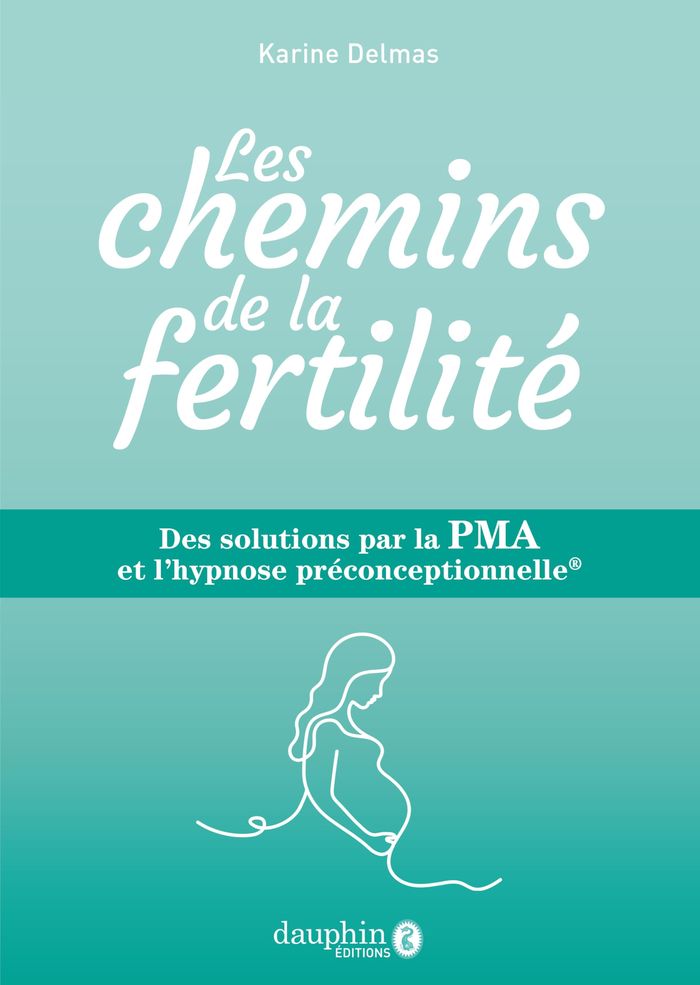 Couverture du livre « Les chemins de la fertilité : des solutions par la PMA et l'hypnose préconceptionnelle » de Karine Delmas, librairie Les Contes Infusés à Corte