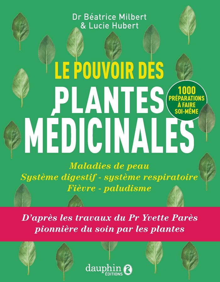 Couverture du livre « Le pouvoir des plantes médicinales : maladies de peau, système digestif, système respiratoire, fièvre, paludisme d'après les travaux du Pr Yvette Parès » de Béatrice Milbert, librairie Les Contes Infusés à Corte