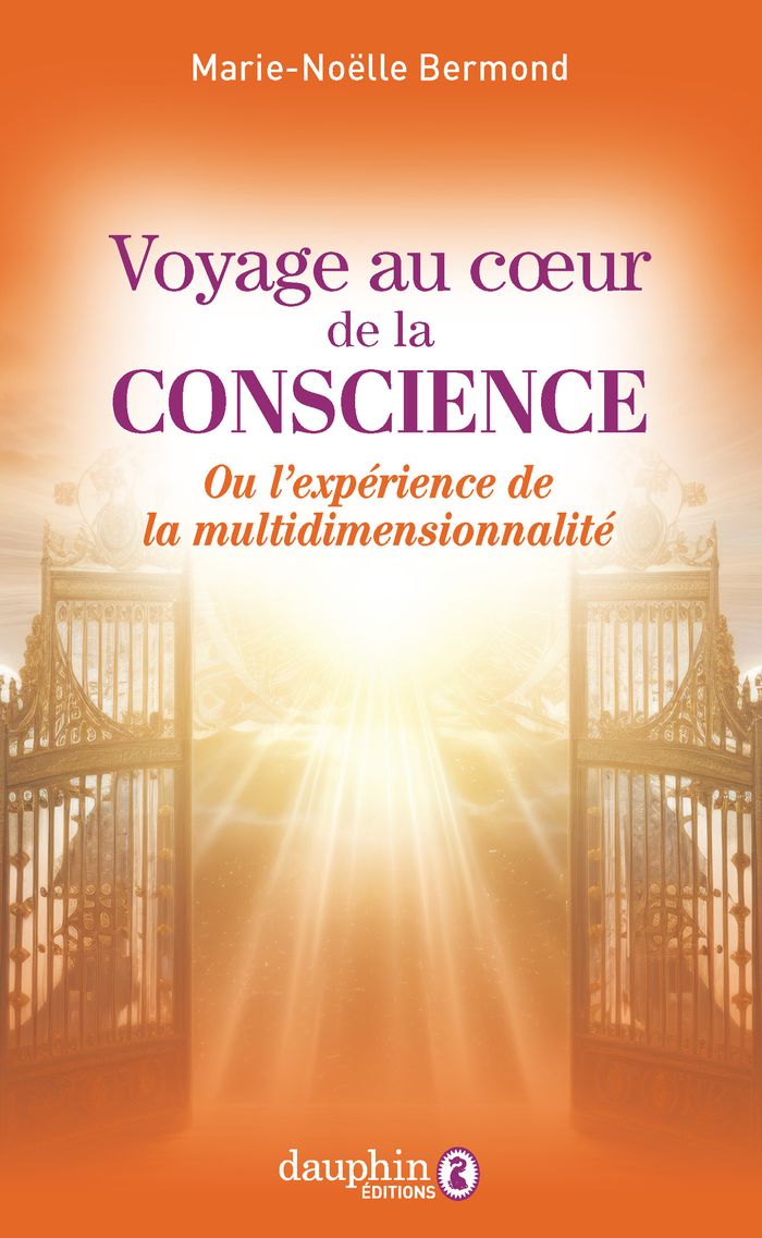 Couverture du livre « Voyage au coeur de la conscience : ou l'expérience de la multidimensionnalité » de Marie-Noëlle Bermond, librairie Les Contes Infusés à Corte